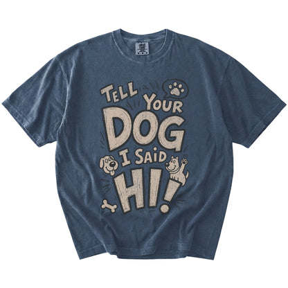 Tell your dog I said Hi lettering on a Denim Comfort Colors® T-shirt