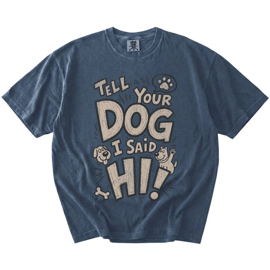 Tell your dog I said Hi lettering on a Denim Comfort Colors® T-shirt
