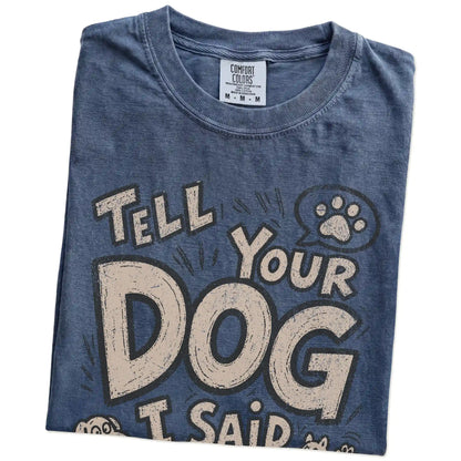 Folded Denim Comfort Colors® T-shirt showing tell your dog i said hi lettering