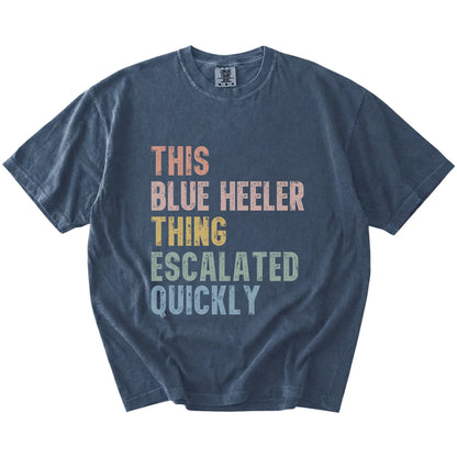 retro “This Blue Heeler Thing Escalated Quickly” lettering on a Denim Comfort Colors® T-shirt
