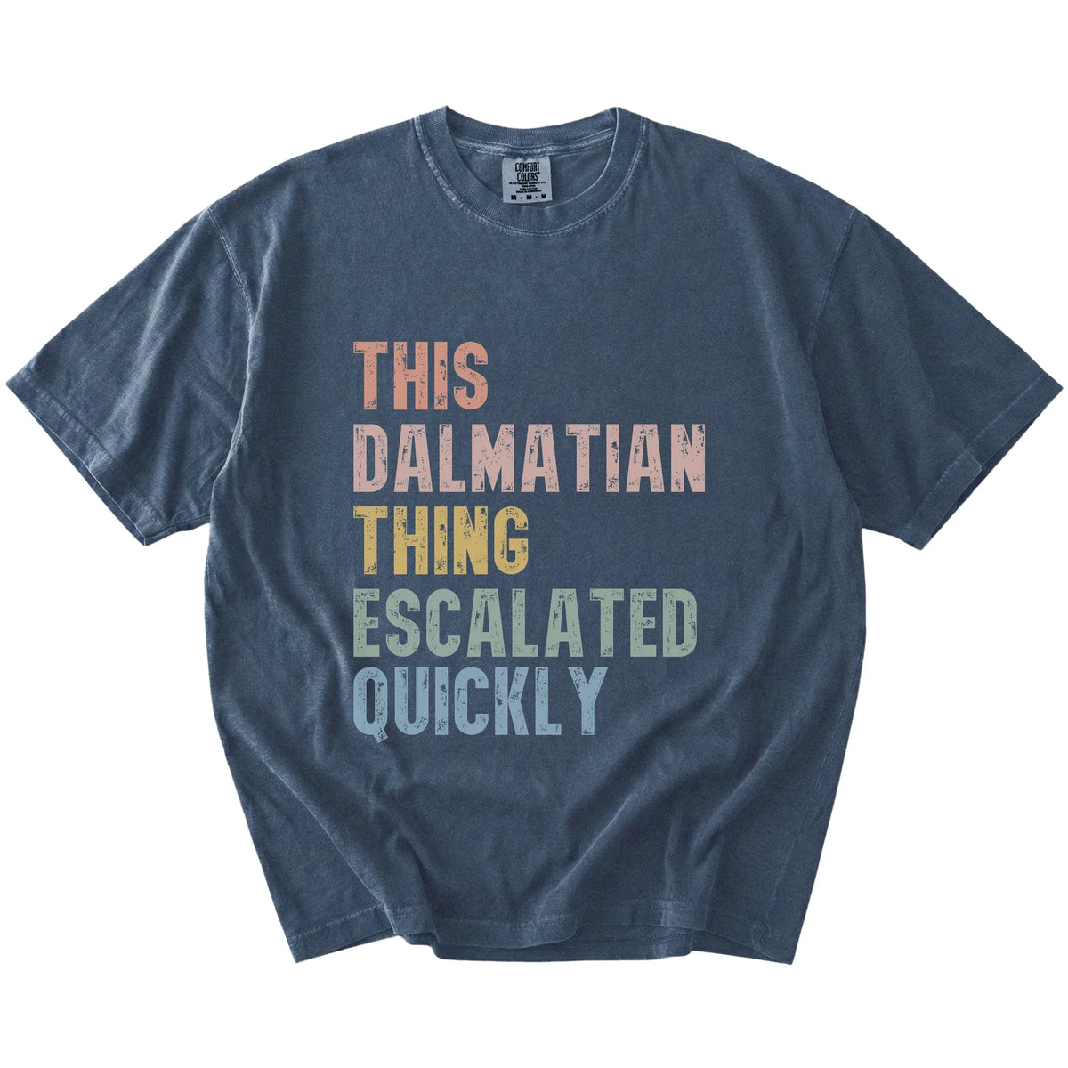 retro “This Dalmatian Thing Escalated Quickly” lettering on a Denim Comfort Colors® T-shirt