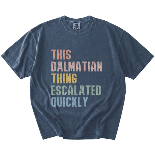 retro “This Dalmatian Thing Escalated Quickly” lettering on a Denim Comfort Colors® T-shirt