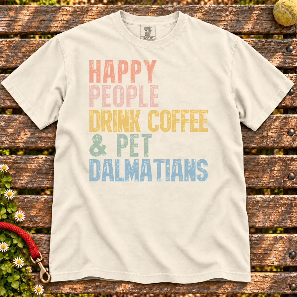 Dalmatian with coffee and “Happy People Drink Coffee and Pet Dogs” lettering on a Ivory Comfort Colors® T-shirt