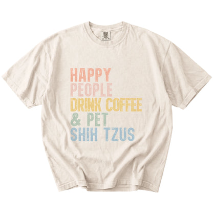 Shih Tzu with coffee and “Happy People Drink Coffee and Pet Dogs” lettering on a Ivory Comfort Colors® T-shirt