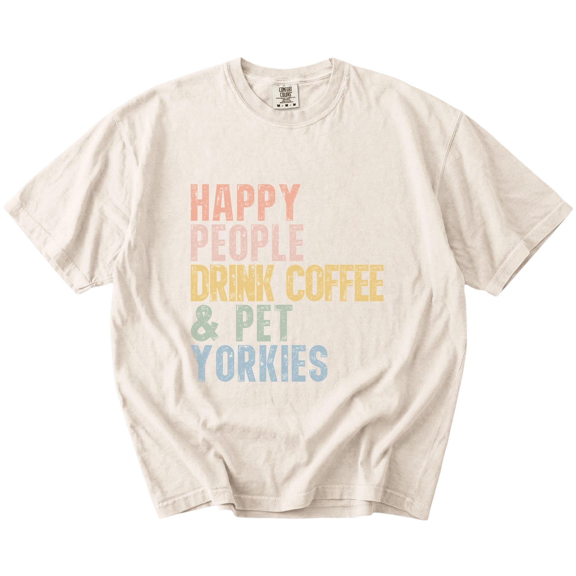 Yorkie with coffee and “Happy People Drink Coffee and Pet Dogs” lettering on a Ivory Comfort Colors® T-shirt