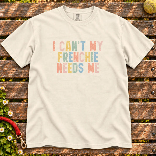 I Can't My French Bulldog Needs Me T-Shirt in Ivory