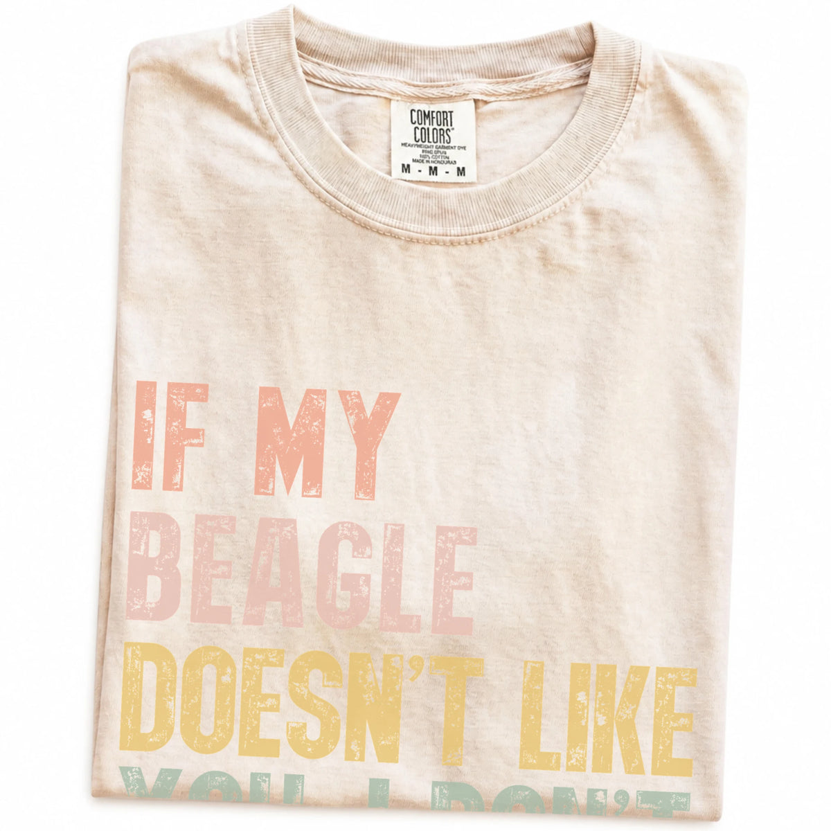 Folded Ivory Comfort Colors® T-shirt showing Beagle with “If My Dog Doesn’t Like You, I Don’t Either” lettering