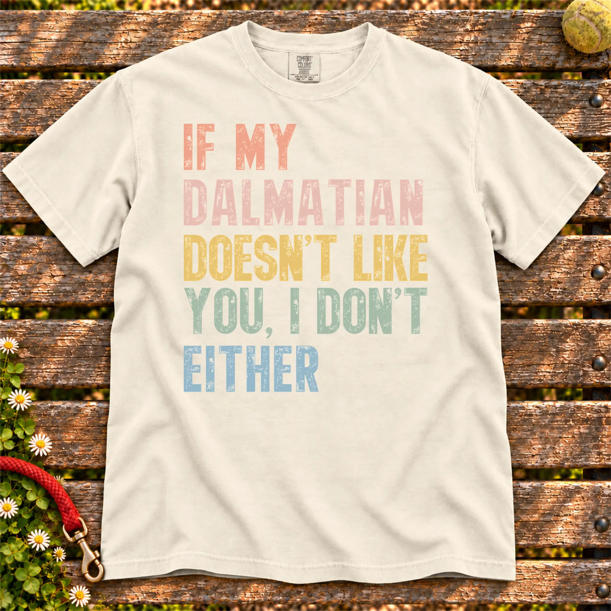 Dalmatian with “If My Dog Doesn’t Like You, I Don’t Either” lettering on a Ivory Comfort Colors® T-shirt