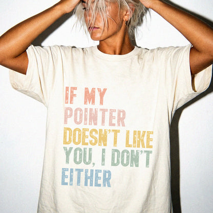 Model wearing a Ivory Comfort Colors® T-shirt featuring Pointer with “If My Dog Doesn’t Like You, I Don’t Either” lettering