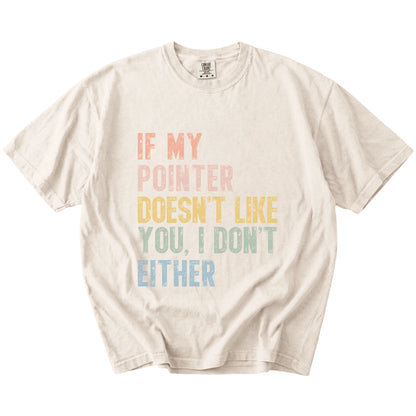 Pointer with “If My Dog Doesn’t Like You, I Don’t Either” lettering on a Ivory Comfort Colors® T-shirt