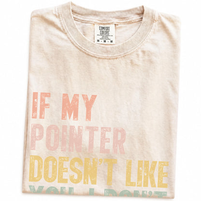 Folded Ivory Comfort Colors® T-shirt showing Pointer with “If My Dog Doesn’t Like You, I Don’t Either” lettering
