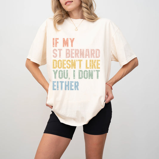 Model wearing a Ivory Comfort Colors® T-shirt featuring Saint Bernard with “If My Dog Doesn’t Like You, I Don’t Either” lette