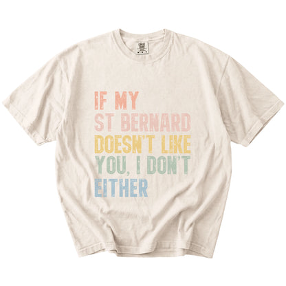 Saint Bernard with “If My Dog Doesn’t Like You, I Don’t Either” lettering on a Ivory Comfort Colors® T-shirt
