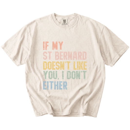 Saint Bernard with “If My Dog Doesn’t Like You, I Don’t Either” lettering on a Ivory Comfort Colors® T-shirt