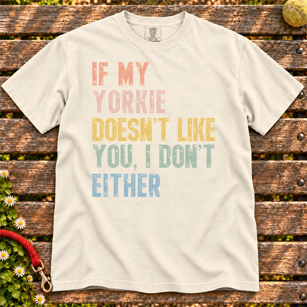 Yorkie with “If My Dog Doesn’t Like You, I Don’t Either” lettering on a Ivory Comfort Colors® T-shirt