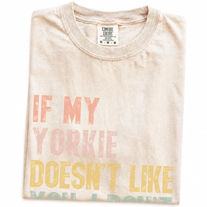 Folded Ivory Comfort Colors® T-shirt showing Yorkie with “If My Dog Doesn’t Like You, I Don’t Either” lettering