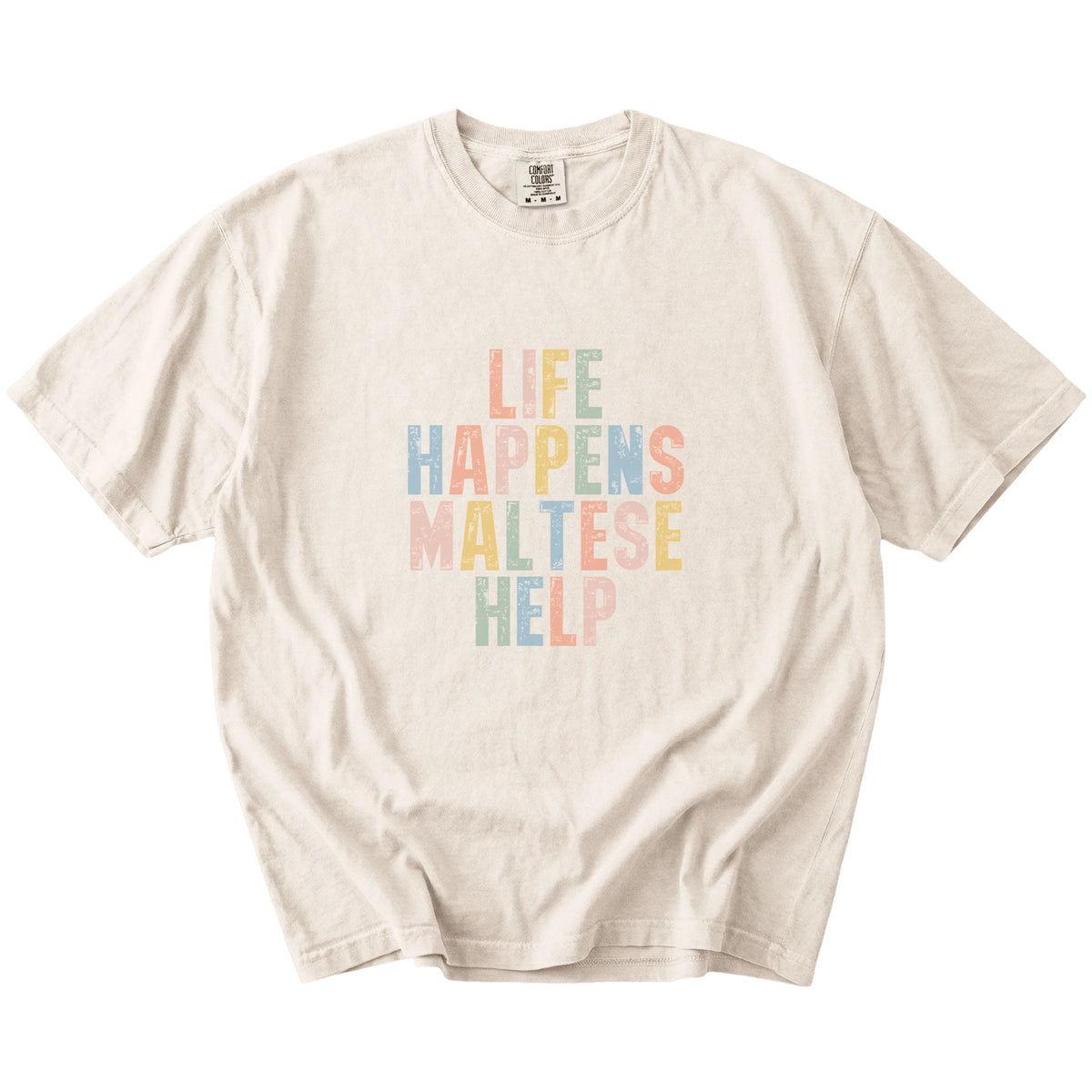 Maltese making hard days better with “Life Happens, Dogs Help” lettering on a Ivory Comfort Colors® T-shirt