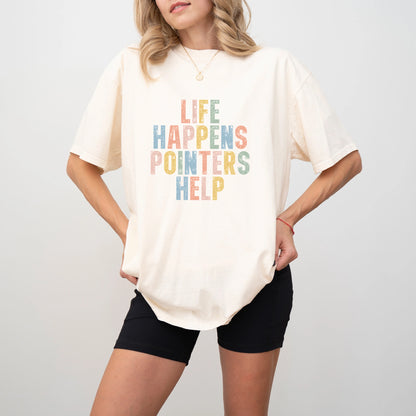 Model wearing a Ivory Comfort Colors® T-shirt featuring Pointer making hard days better with “Life Happens, Dogs Help” letter