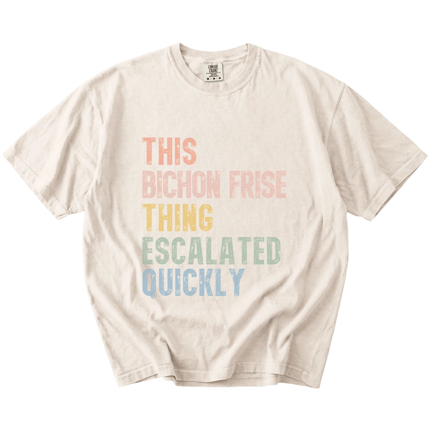 retro “This Bichon Frise Thing Escalated Quickly” lettering on a Ivory Comfort Colors® T-shirt