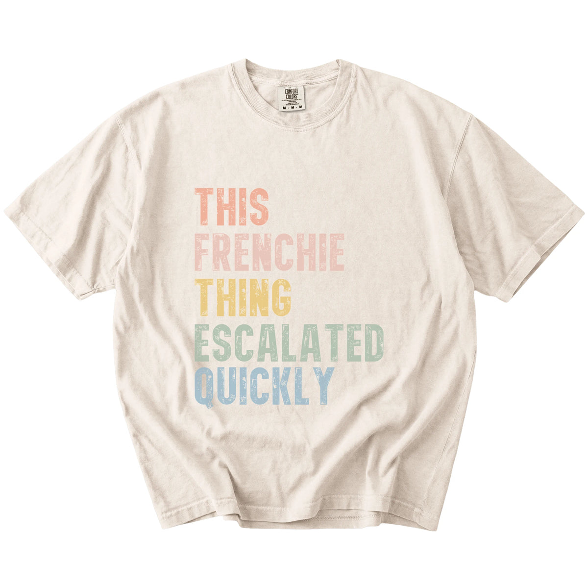 retro “This French Bulldog Thing Escalated Quickly” lettering on a Ivory Comfort Colors® T-shirt