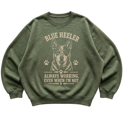 Military Green crewneck sweatshirt featuring Always Working, Even When I'm Not - Blue Heeler, laid-flat presentation