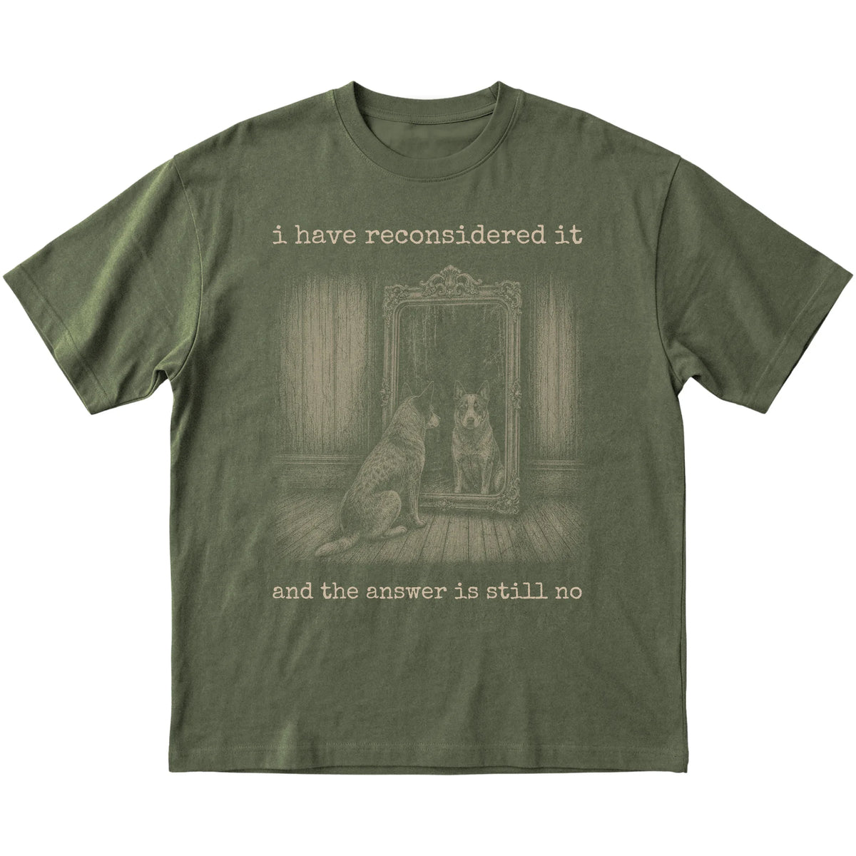 Military Green Blue Heeler The Answer Is Still No T-shirt, flat view