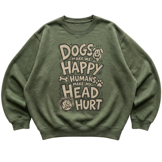Military Green Dogs Make Me Happy Humans Make My Head Hurt laid flat