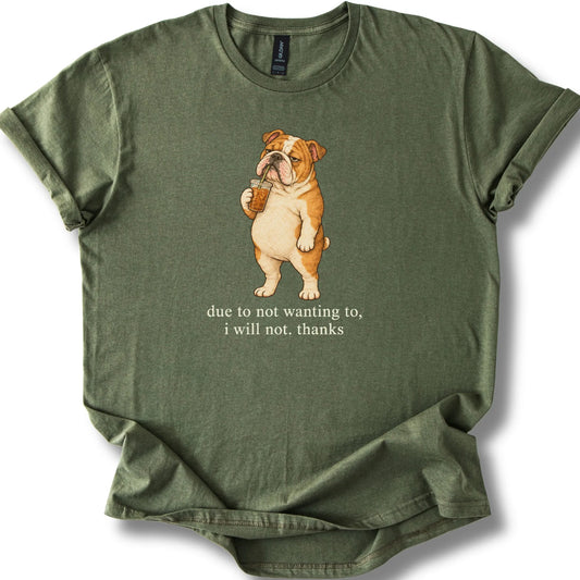 English Bulldog I Will Not design with iced coffee on a military green T-shirt