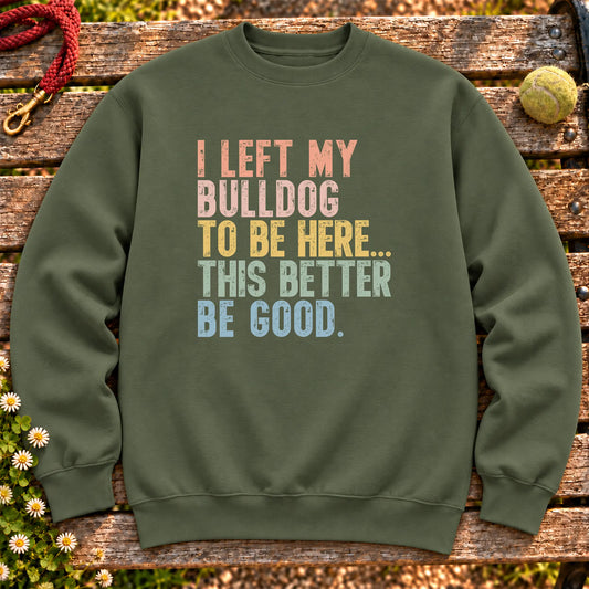 I Left My Bulldog To Be Here design on a Military Green sweatshirt