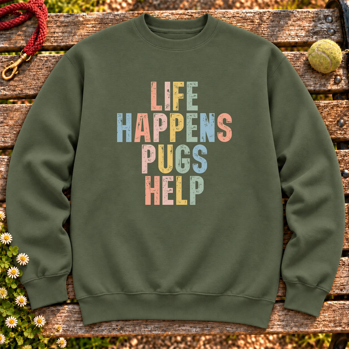 Life Happens Pug Help text design on a Military Green crewneck sweatshirt