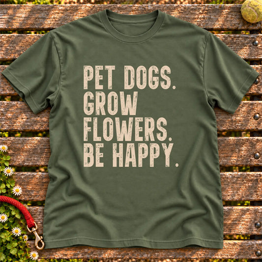 Pet Dogs, Grow Flowers, Be Happy design on a Military Green Softstyle T-shirt