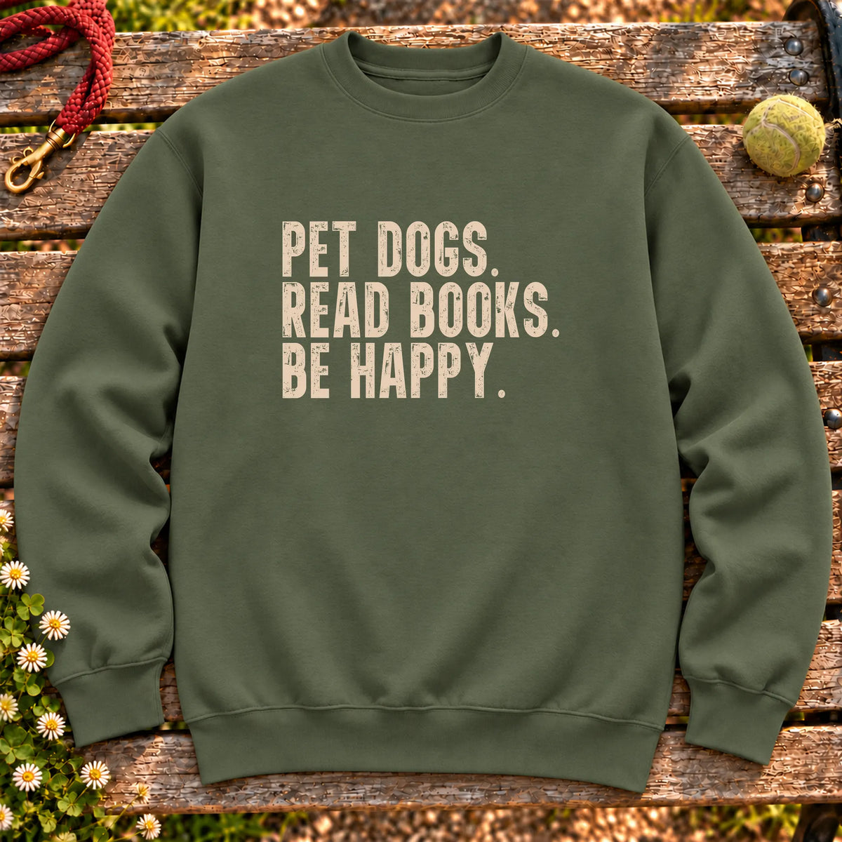 Pet Dogs, Read Books, Be Happy design on a Military Green crewneck sweatshirt