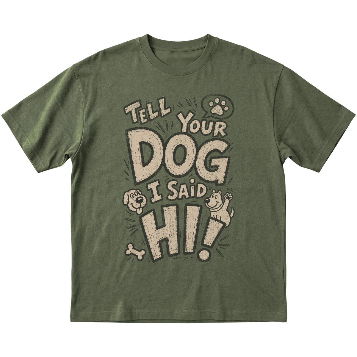 Military Green Tell your dog I said Hi! laid flat