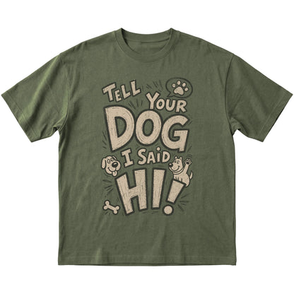 Military Green Tell your dog I said Hi! laid flat