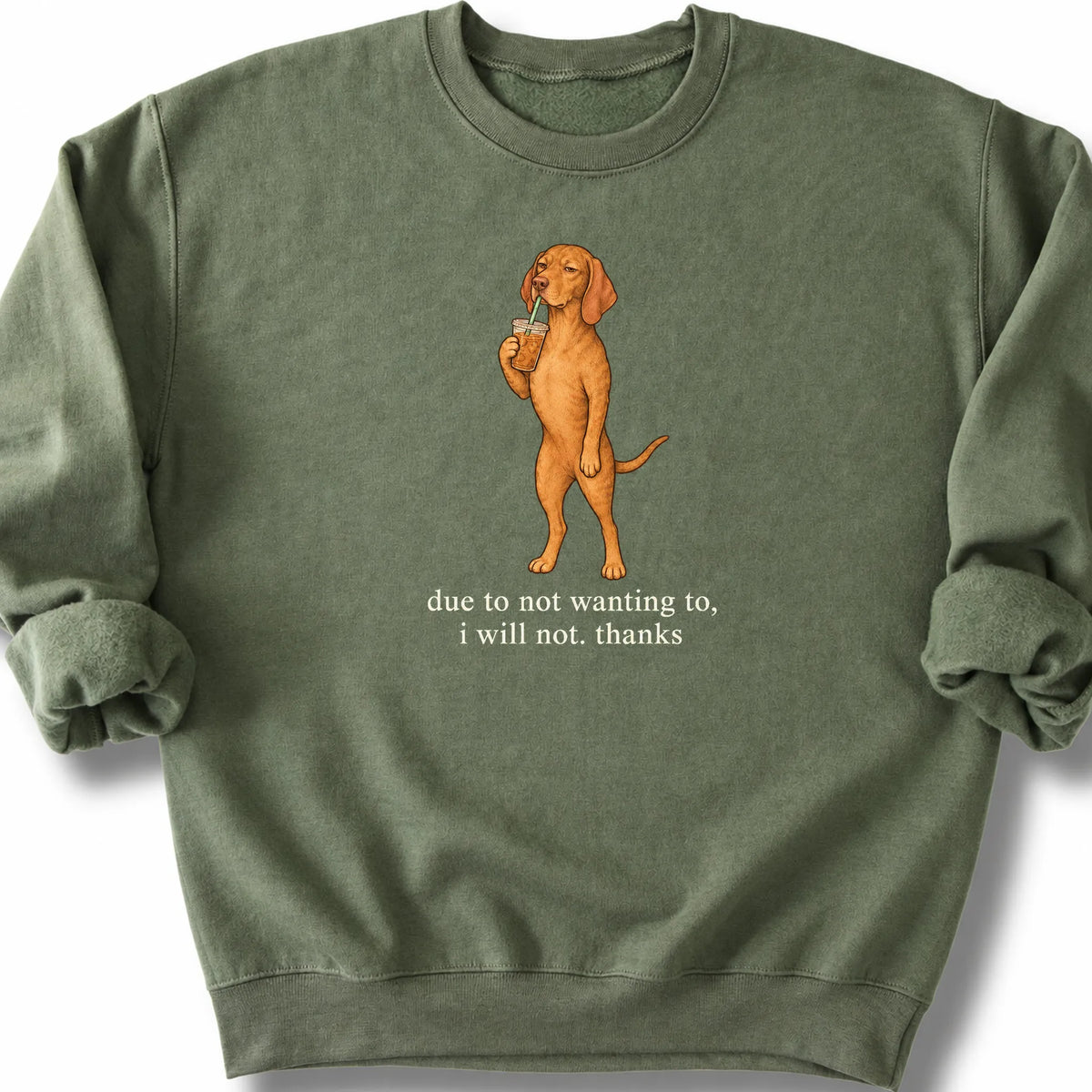 Vizsla I Will Not design with iced coffee on a military green sweatshirt