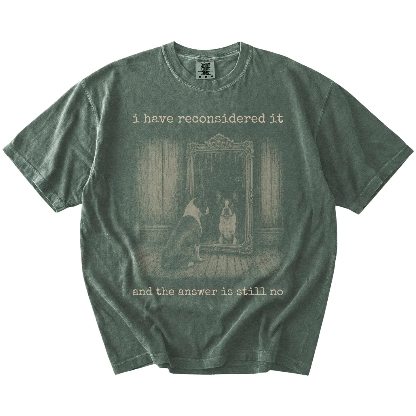 “The Answer Is Still No” Boston Terrier design on a Moss Comfort Colors® T-shirt