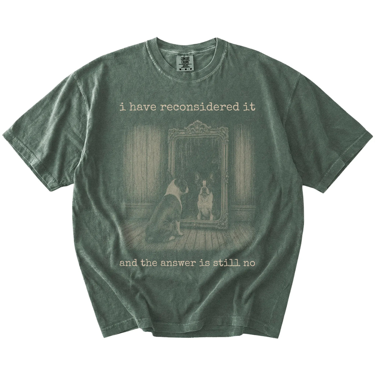 “The Answer Is Still No” Boston Terrier design on a Moss Comfort Colors® T-shirt