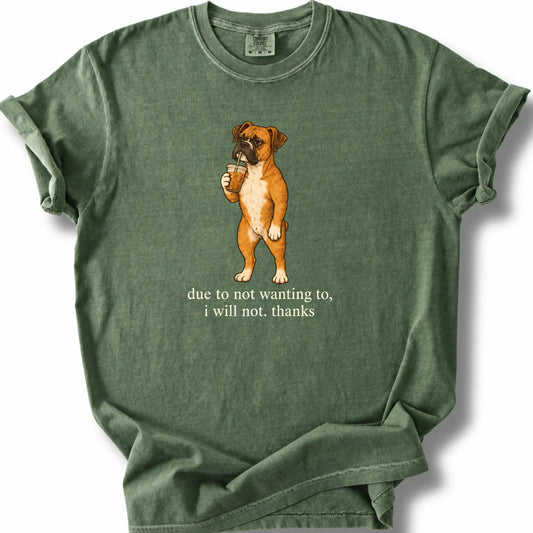 Boxer I Will Not design with iced coffee on a moss T-shirt