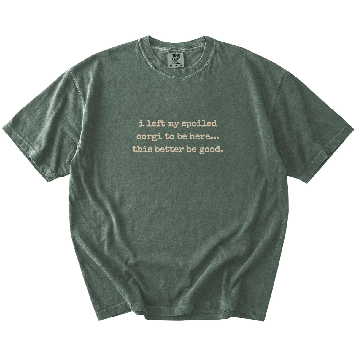 “I Left My Spoiled Corgi Home” saying on a Moss Comfort Colors® T-shirt