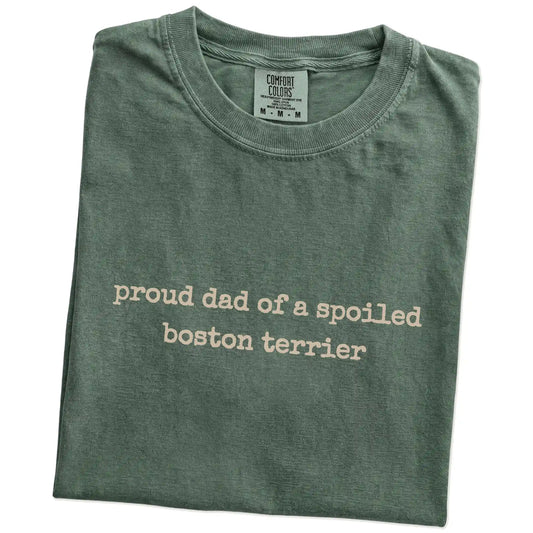 Folded Moss Comfort Colors® T-shirt showing proud dad of a spoiled boston terrier lettering