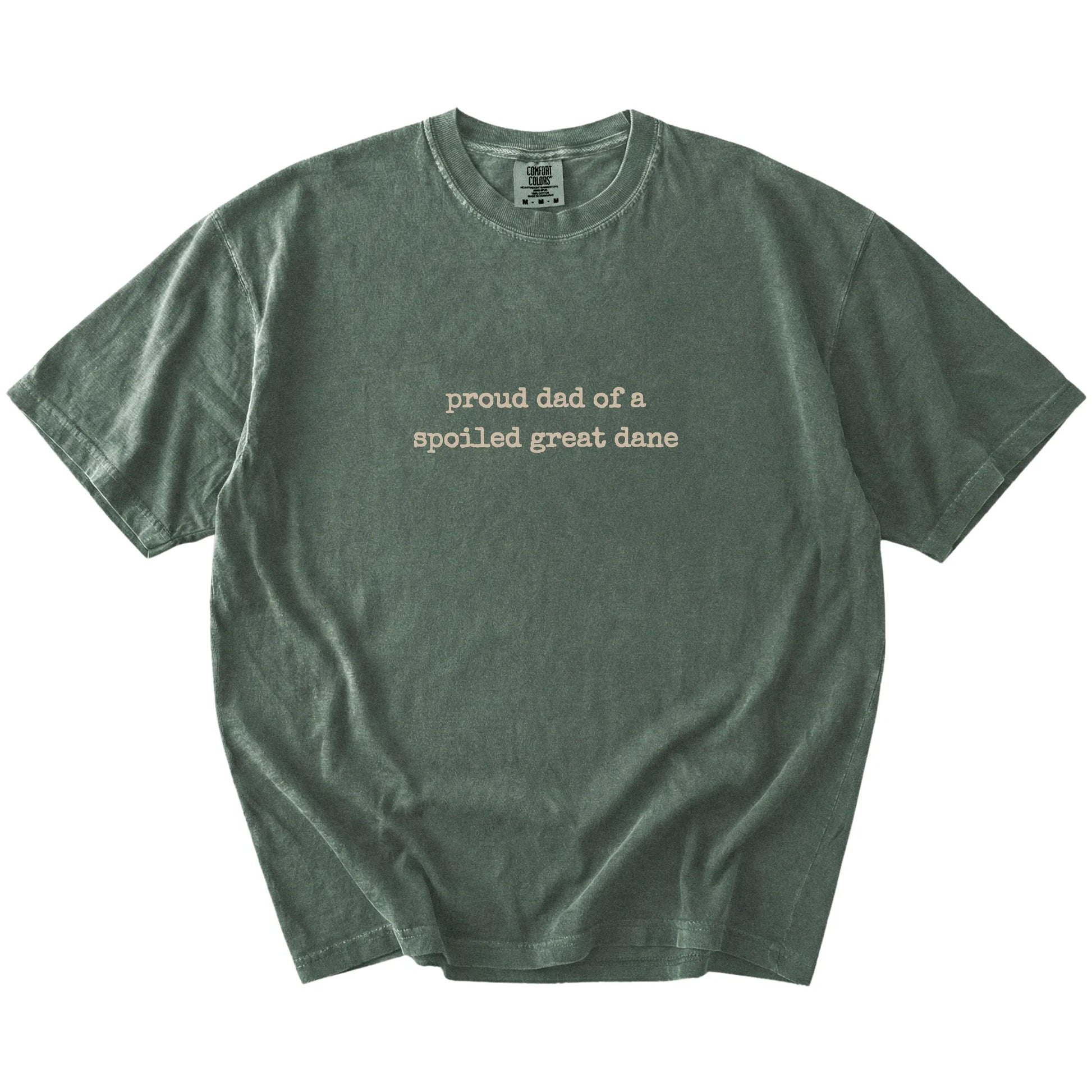 Proud Dad of a Spoiled Great Dane lettering on a Moss Comfort Colors® T-shirt