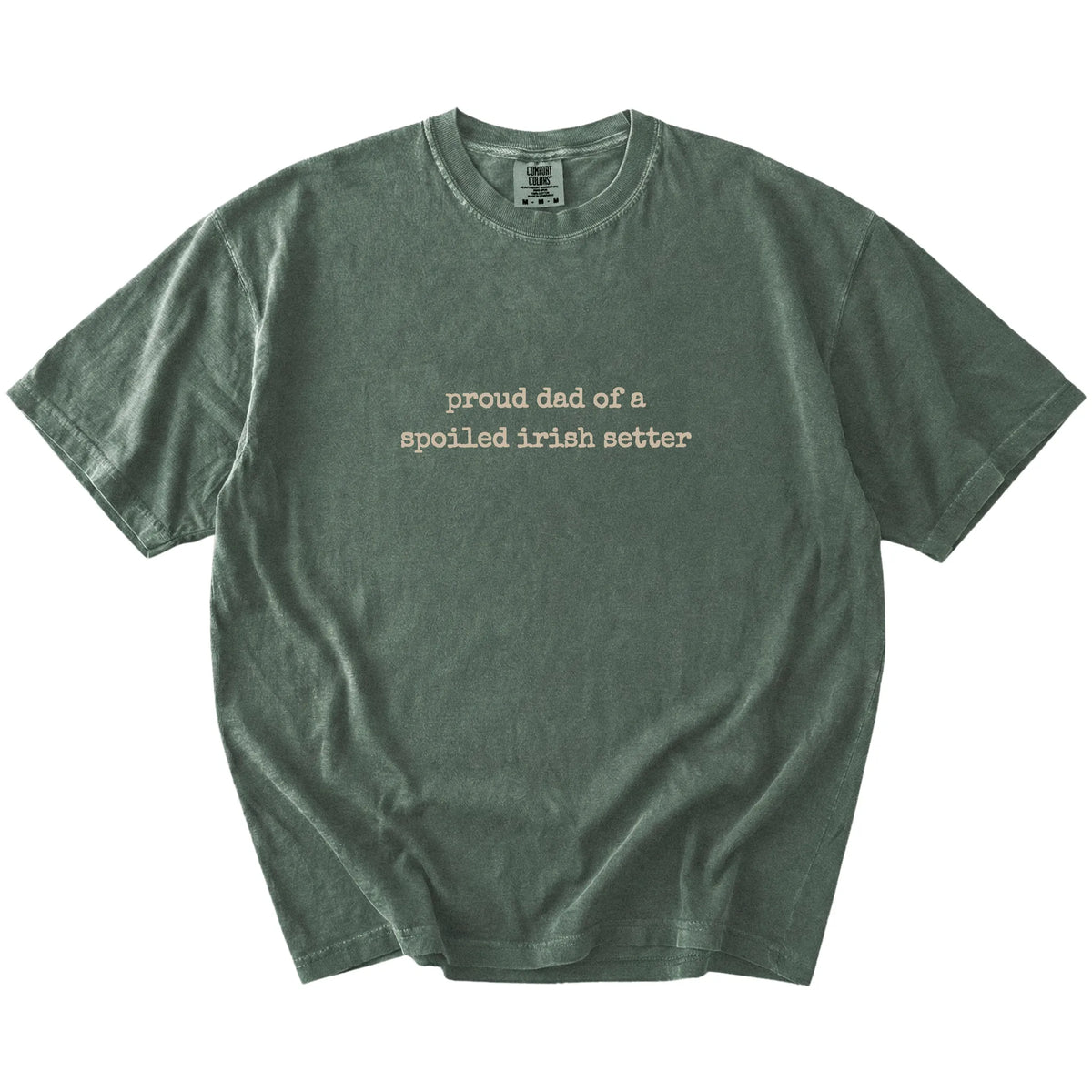 Proud Dad of a Spoiled Irish Setter lettering on a Moss Comfort Colors® T-shirt