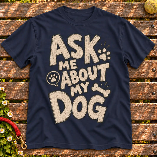 Ask me about my dog on a Navy T-shirt, shown flat