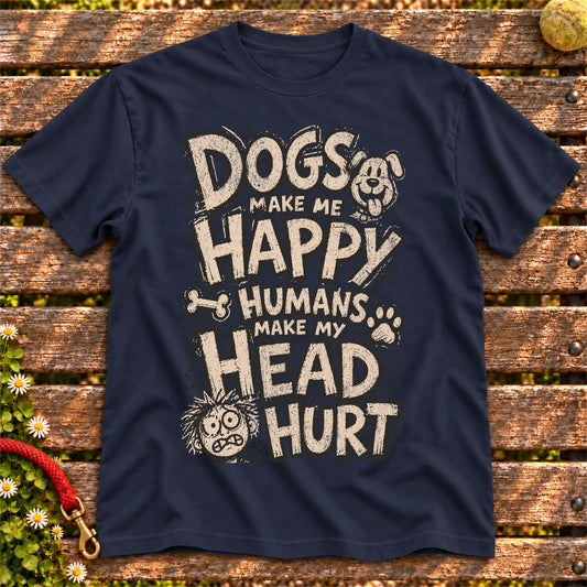 Dogs Make Me Happy Humans Make My Head Hurt on a Navy T-shirt, shown flat
