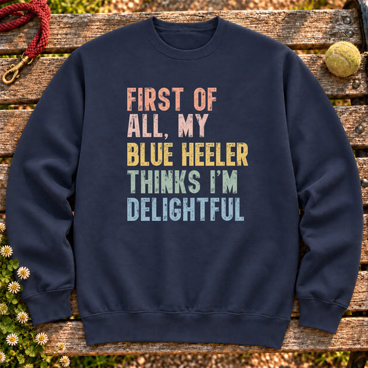 “First of all, my Blue Heeler thinks I’m delightful” text on a Navy sweatshirt
