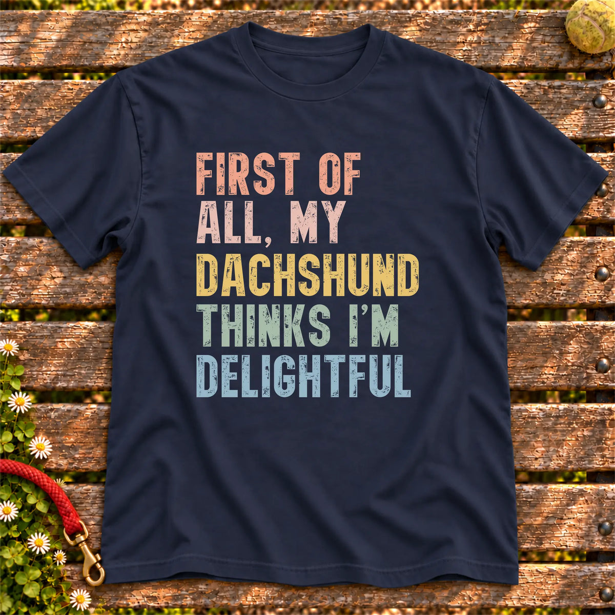 “First of all, my Dachshund thinks I’m delightful” text on a Navy T-shirt