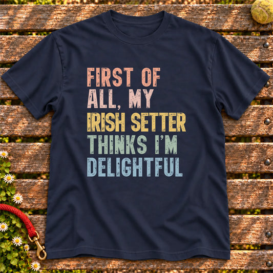 “First of all, my Irish Setter thinks I’m delightful” text on a Navy T-shirt
