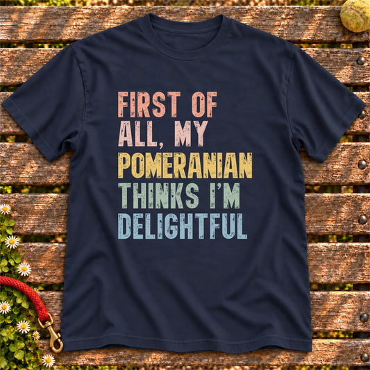 “First of all, my Pomeranian thinks I’m delightful” text on a Navy T-shirt