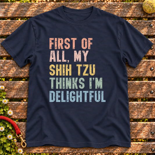 “First of all, my Shih Tzu thinks I’m delightful” text on a Navy T-shirt