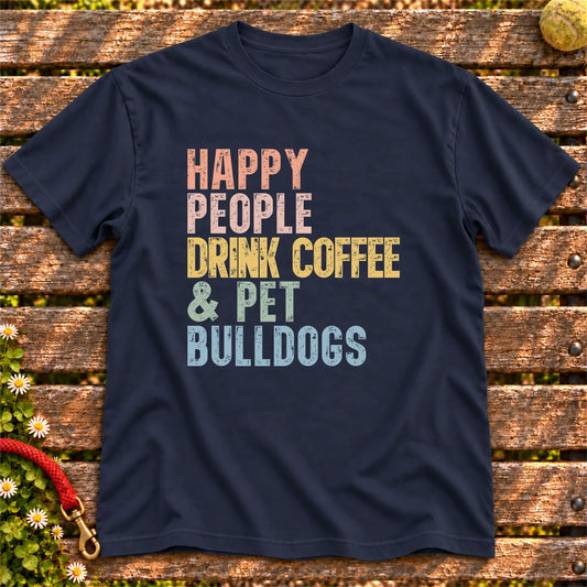 “Happy people drink coffee & pet Bulldogs” text on a Navy T-shirt